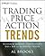 [Trading Price Action Trends: Technical Analysis of Price Charts Bar by Bar for the Serious Trader] [By: Brooks, Al] [November, 2011]