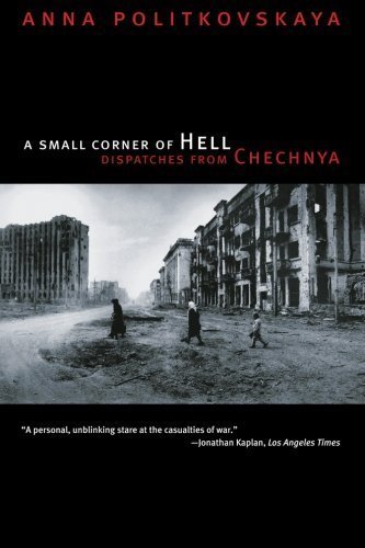 A Small Corner of Hell: Dispatches from Chechnya New edition by Politkovskaya, Anna (2003) Paperback