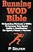 Running WOD Bible: Sprinting Workouts & WODs To Increase Your Speed, Agility & Coordination For Sports, Fitness & Fat Loss by P Selter (2015-10-19)