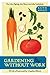 Gardening Without Work: For the Aging, the Busy, and the Indolent by Ruth Stout (2013-09-17)