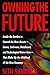 Owning the Future: Staking Claims on the Knowledge Frontier by Seth Shulman (1999-02-19)