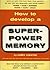 How To Develop A Super-power Memory