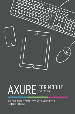 Axure for Mobile, Second Edition by Lennart Hennigs (2014-05-14)