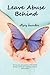 Leave Abuse Behind by Mary Saunders (2012-11-30)