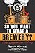 SO YOU WANT TO START A BREWERY by TONY MAGEE (12-Nov-2014) Paperback