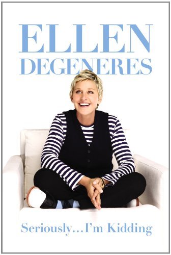 Ellen DeGeneres'sSeriously...I'm Kidding [Hardcover]2011
