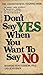 Don't Say Yes When You Want to Say No by Herbert Fensterheim Ph.D.
