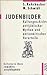 Judenbilder: Kulturgeschichte antijüdischer Mythen und antisemitischer Vorurteile