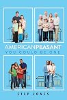American Peasant, You Could Be One by Step Jones American Peasant, You Could Be One by Step Jones