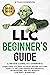 LLC Beginner's Guide (Limited Liability Company) by Ethan Robinson