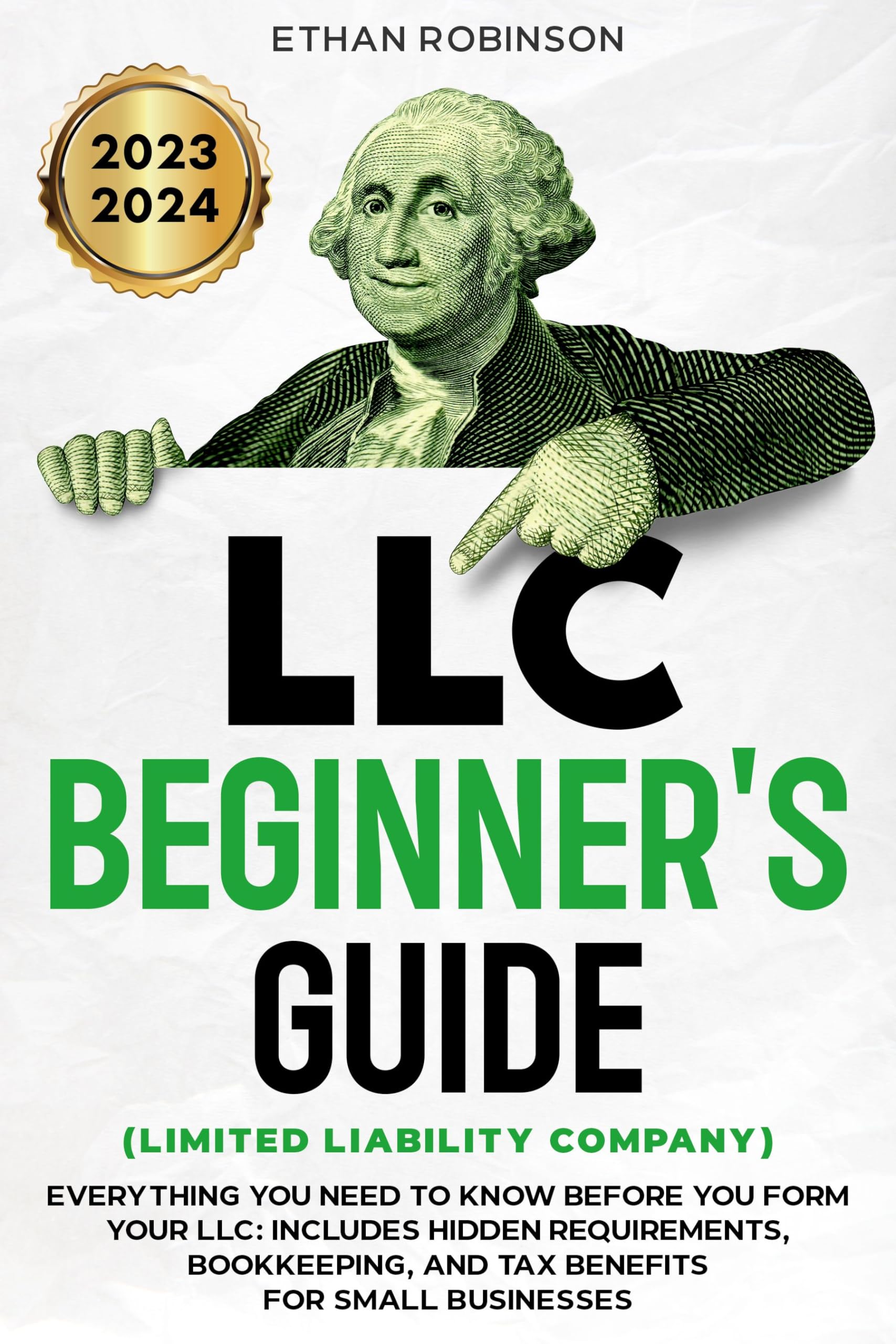 LLC Beginner's Guide (Limited Liability Company): Everything You Need to Know Before You Form Your LLC: Includes Hidden Requirements, Bookkeeping, and Tax Benefits for Small Businesses