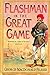 [Flashman in the Great Game: from the Flashman Papers, 1856-58] (By: George MacDonald Fraser) [published: February, 2006]