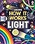 How It Works: Light: A Lift-the-Flap Book About Rainbows, Reflections, and Experiments for Kids (Ages 7-12)