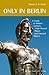 Only in Berlin: Guide to Hidden Corners, Little-Known Places & Unusual Objects by Duncan J. D. Smith (2008-04-01)