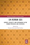 Un-Roman Sex: Gender, Sexuality, and Lovemaking in the Roman Provinces and Frontiers