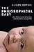 The Philosophical Baby: What Children's Minds Tell Us about Truth, Love & the Meaning of Life by Alison Gopnik (6-Aug-2009) Paperback