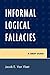 By Jacob Van Vleet Informal Logical Fallacies: A Brief Guide