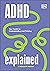 ADHD Explained: Your Toolkit to Understanding and Thriving