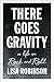 There Goes Gravity: A Life in Rock and Roll by Robinson, Lisa(April 7, 2015) Paperback