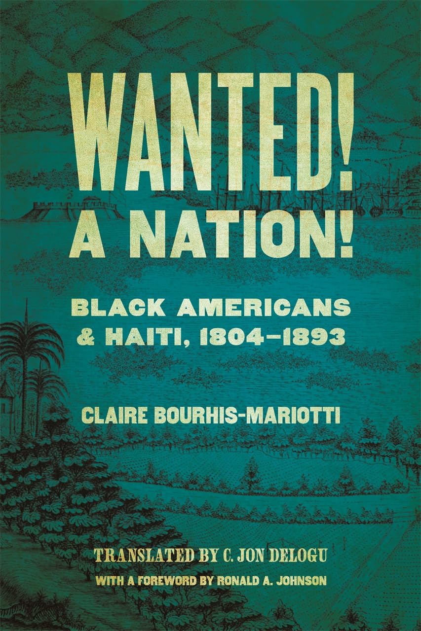 Wanted! A Nation!: Black Americans and Haiti, 1804-1893 (Race in the Atlantic World)