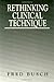 Rethinking Clinical Technique by Fred Busch (1998-12-01)