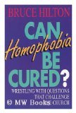 Can Homophobia Be Cured?: Wrestling With Questions That Challenge the Church (Paperback)