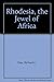 Rhodesia, the jewel of Africa by Richard Haw