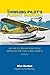 The Thinking Pilot's Flight Manual: Or, How to Survive Flying Little Airplanes and Have a Ball Doing It, Volume 2 by Rick Durden (2015-08-28)