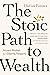 The Stoic Path to Wealth: Ancient Wisdom for Enduring Prosperity