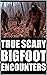 True Scary Bigfoot Encounte...