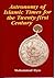 Astronomy of Islamic Times for the Twenty-First Century by Mohammad Ilyas