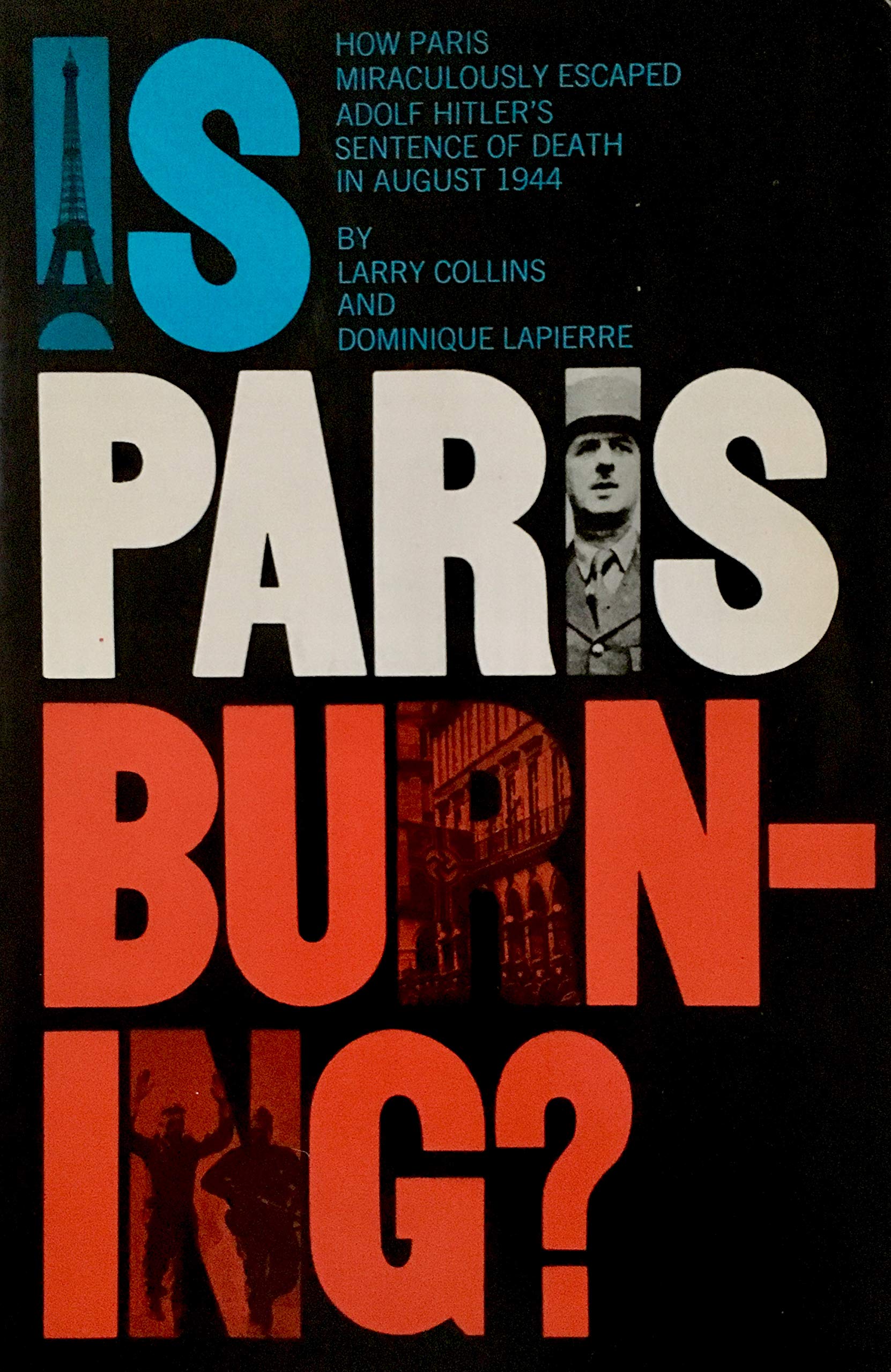 Is Paris Burning?: How Paris Miraculously Escaped Adolf Hitler's Sentence of Death I