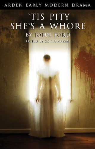 ('Tis Pity She's A Whore (Arden Early Modern Drama)) [By: John Ford] [Oct, 2011]