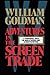 Adventures in the Screen Trade: A Personal View of Hollywood and the Screenwriting by William Goldman (1983-03-30)