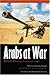Arabs at War: Military Effectiveness, 1948-1991 (Studies in War, Society, and the Militar) [Paperback] [2004] (Author) Kenneth M. Pollack