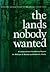 The Lands Nobody Wanted