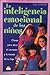 La inteligencia emocional de los niños / The Emotional intelligence of Children: Claves para abrir el corazón y la mente de su hijo / Keys to Open the ... and the Mind of Your Child (Spanish Edition)