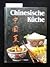 Chinesische KÃ¼che. Die Feinste KÃ¼che Der Welt, Vielseitig, Leicht Und Gesund