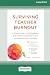 Surviving Teacher Burnout: A Weekly Guide to Build Resilience, Deal with Emotional Exhaustion, and Stay Inspired in the Classroom (16pt Large Print Edition)