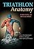 Triathlon Anatomy by Mark K...