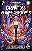 L’esprit des guides spirituels : Le guide complet pour déverrouiller ses pouvoirs psychiques et découvrir le royaume spirituel I Un voyage de médiumnité, chakras et pleine conscience (French Edition)