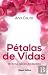 Pétalas de Vidas by Ana Couto