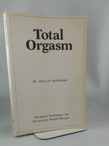 Total Orgasm. Advanced Techniques for Increasing Sexual Pleasure. (Paperback)