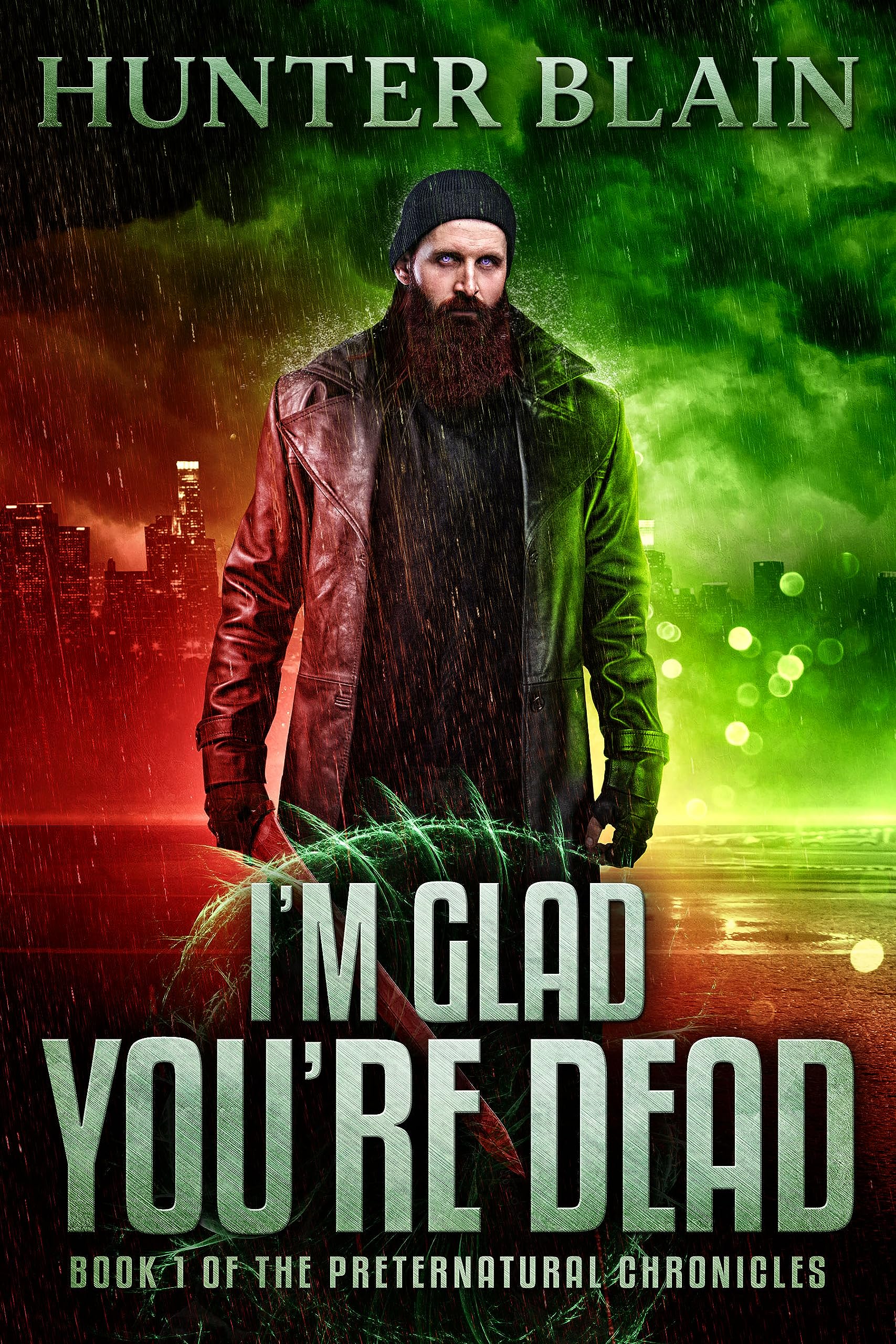 I'm Glad You're Dead: Preternatural Chronicles Book 1 (The Preternatural Chronicles)