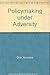 Policy Making under Adversity by Yehezkel Dror (1986-02-28)
