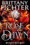 Rose of the Dawn by Brittany Fichter