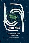Why Me?: A Lifetime of Alien Encounters