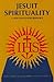 Jesuit Spirituality: A Now and Future Resource (Campion Book)