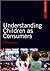 By : Understanding Children as Consumers (SAGE Advanced Marketing Series)
