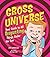 Gross Universe: Your Guide to All Disgusting Things Under the Sun by Szpirglas, Jeff, Cho, Michael (2005) Paperback